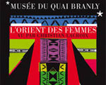Exposition Musée Quai Branly L'Orient des Femmes