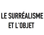 Musée d’Art moderne Centre Pompidou Le Surréalisme et l'objet