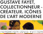 Expo Paris Fondation Louis Vuitton Gustave Fayet, Collectionneur - Cr�ateur. Ic�nes de l'art moderne