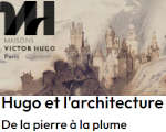 Expo Paris Musée Victor Hugo - Hugo et l'architecture De la pierre à la plume
