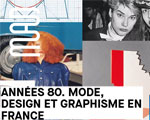 Expo Paris Musée des Arts décoratifs Années 80. Mode, design et graphisme en France