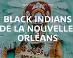 Expo Quai Branly Black Indians de La Nouvelle-Orléans