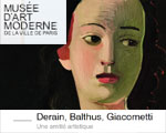 Expo Musée d’Art moderne Ville de Paris Derain, Balthus, Giacometti Expo Musée d’Art moderne Ville de Paris Derain, Balthus, Giacometti